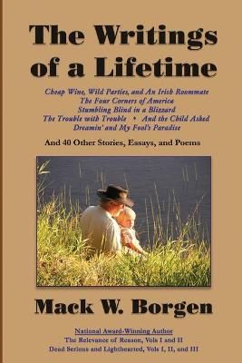 The Writings of a Lifetime By Mack W Borgen 9780989399654 (Paperback)