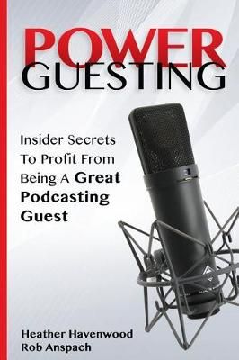 Power Guesting By Rob Anspach, Heather Havenwood 9780989466387