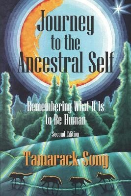 Journey to the Ancestral Self By Tamarack Song 9780989473798