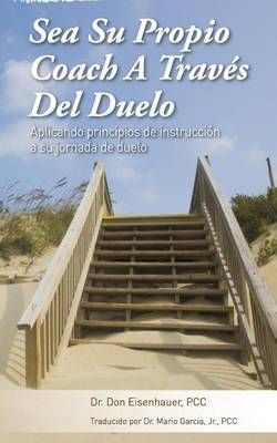 Sea Su Propio Coach a Traves Del Duelo By Dr Don Eisenhauer