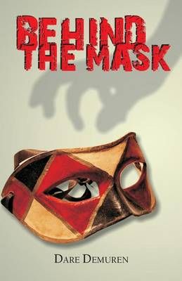 Behind the Mask By Dare Demuren 9780989491716 (Paperback)