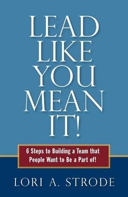 Lead Like You Mean It! 9780989499958 (Paperback)