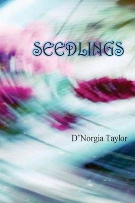 Seedlings By D'Norgia Taylor 9780989510318 (Paperback)