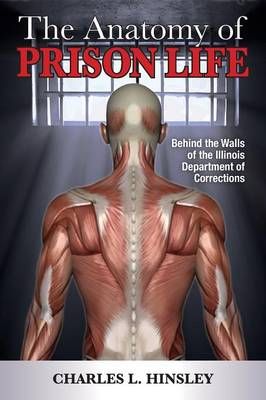 The Anatomy of Prison Life By Charles L. Hinsley 9780989587303