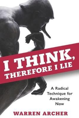 I Think, Therefore I Lie By Warren Archer 9780989623292 (Paperback)