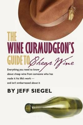 The Wine Curmudgeon's Guide to Cheap Wine By Professor Jeff Siegel