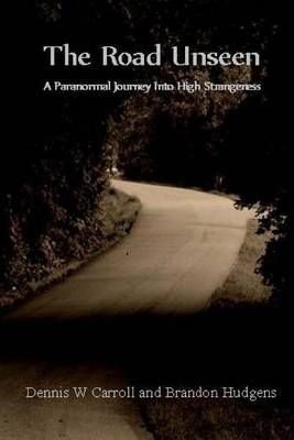 The Road Unseen By Brandon Hudgens, Dennis W Carroll 9780989802062