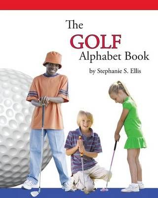 The GOLF Alphabet Book By Stephanie S Ellis 9780989811859 (Paperback)
