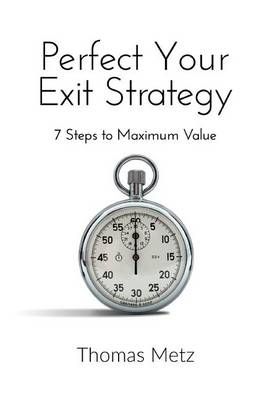 Perfect Your Exit Strategy By Thomas Metz 9780989839822 (Paperback)