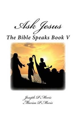 Ask Jesus By Joseph P Moris 9780989885171 (Paperback)