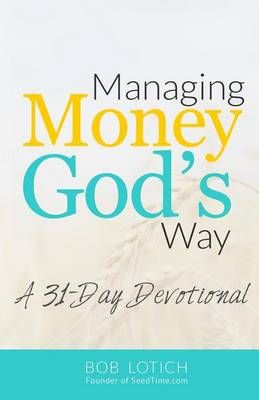 Managing Money God's Way: A 31-Day Devotional By Lotich, Bob
