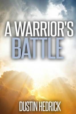 A Warrior's Battle By Dustin Carl-Lee Smith Hedrick 9780990336976