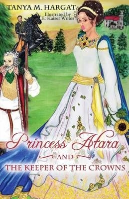 Princess Atara and the Keeper of the Crowns By Tanya M Hargat
