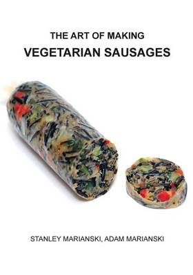 The Art of Making Vegetarian Sausages By Stanley Marianski (Paperback)