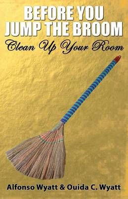 Before You Jump the Broom By Alfonso Wyatt 9780990462477 (Paperback)