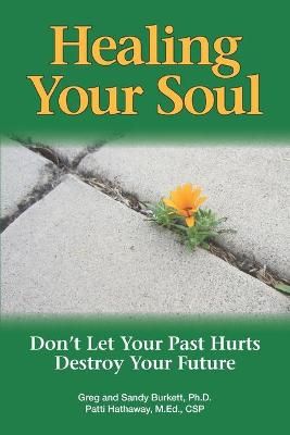 Healing Your Soul By Sandy Burkett, Gary Burkett, Patti Hathaway
