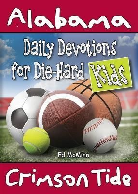 Daily Devotions for Die-Hard Kids Alabama Crimson Tide By Ed McMinn