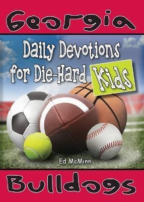 Daily Devotions for Die-Hard Kids Georgia Bulldogs By Ed McMinn