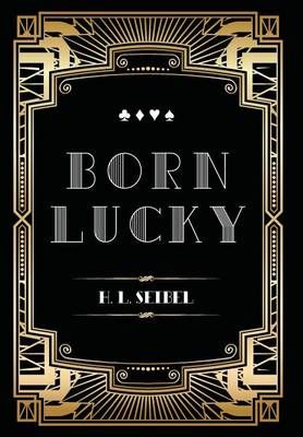 Born Lucky By L Harvey Seibel 9780990532507 (Hardback)