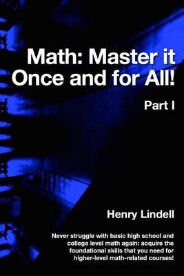 Math. Master It Once and for All! By Henry Lindell 9780990542933
