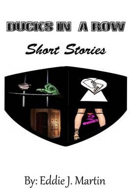 Ducks in a Row...Short Stories By Eddie J Martin 9780990544036