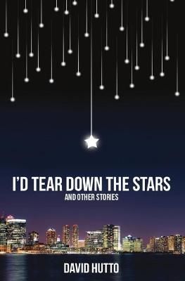 I'd Tear Down the Stars By Hutto, David 9780990569220 (Paperback)