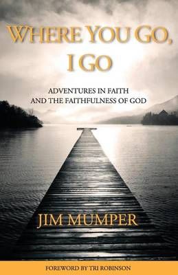 Where You Go, I Go By Jim Mumper 9780990588108 (Paperback)
