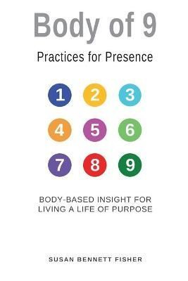 Body of 9 - Practices For Presence By Susan Bennett Fisher (Paperback)