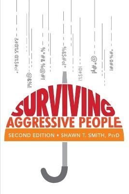 Surviving Aggressive People By Shawn T Smith 9780990686408 (Paperback)