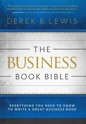 The Business Book Bible By Derek B Lewis 9780990735618 (Hardback)