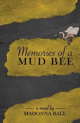 Memories of a Mud Bee By Madonna Ball 9780990754305 (Paperback)