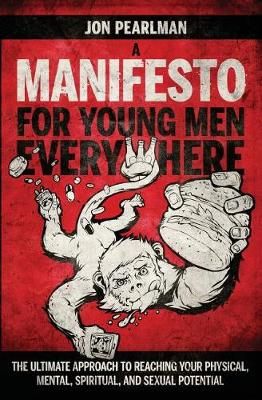 A Manifesto for Young Men Everywhere By Jon Pearlman 9780990785941