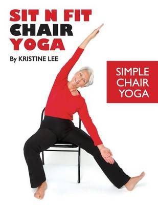 Sit N Fit Chair Yoga By Kristine Lee 9780990802204 (Paperback)