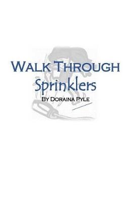 Walk Through Sprinklers By Doraina Pyle 9780990810865 (Paperback)