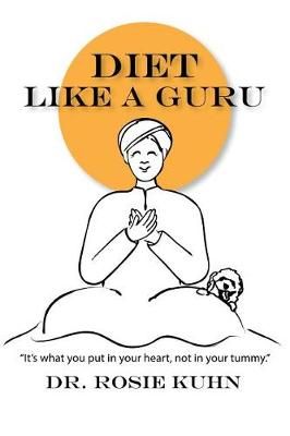 Diet Like a Guru By Rosie Kuhn 9780990815143 (Paperback)