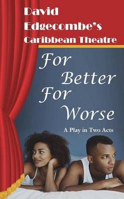 For Better For Worse: David Edgecombe's Caribbean Theatre (Paperback)