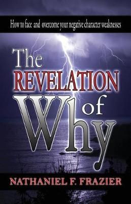 The Revelation of Why By Nathaniel F Frazier 9780990872238 (Paperback)