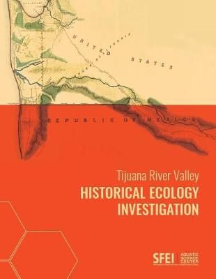 Tijuana River Valley Historical Ecology Investigation 9780990898597