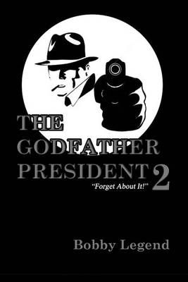 The Godfather President II By Bobby Legend 9780990937371 (Paperback)