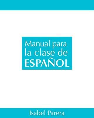 Manual Para La Clase De Espanol By Isabel Parera 9780990944522