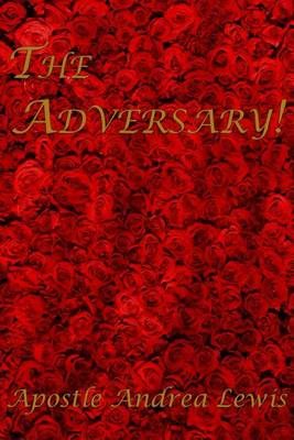 The Adversary! By Lewis, Apostle Andrea 9780990944911 (Paperback)