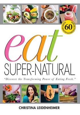 Eat Super-Natural By Christina Leidenheimer 9780990962007 (Paperback)