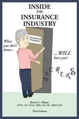 Inside the Insurance Industry - Third Edition By Glaser, Kevin L.