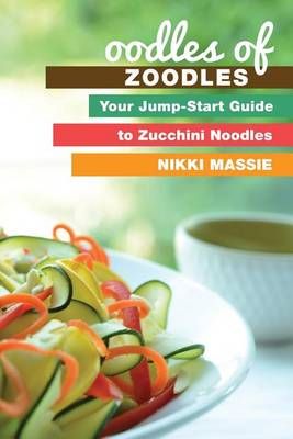 Oodles of Zoodles By Nikki L Massie 9780991077038 (Paperback)