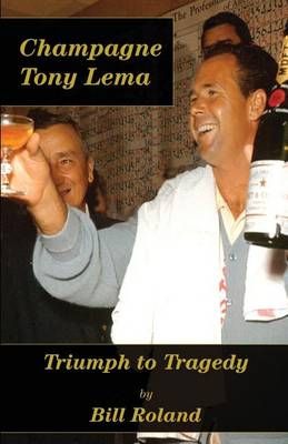 Champagne Tony Lema By Bill Roland 9780991129317 (Paperback)