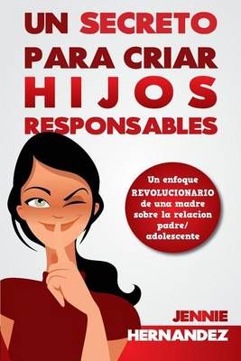 Un Secreto Para Criar Hijos Responsables By Jennie Hernandez