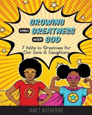 Growing Into Greatness With God By Janet Autherine 9780991200047
