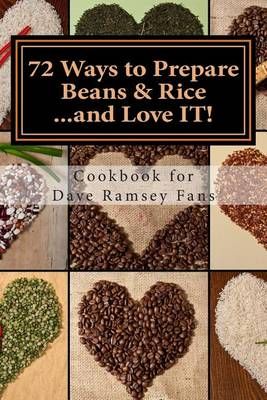 72 Ways to Prepare Beans & Rice...and Love IT! By Monique Harps