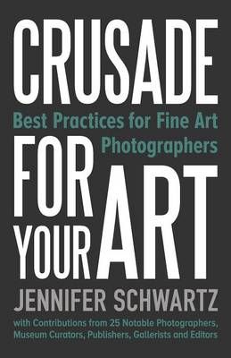Crusade for Your Art By Schwartz Jennifer 9780991277933 (Paperback)