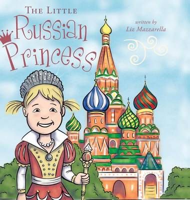 The Little Russian Princess By Liz Mazzarella 9780991319060 (Hardback)